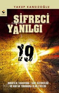 Şifreci Yanılgı; Hurufilik Tasavvuru / Harf Gizemciliği ve Kur'an Yorumuna Olan Etkileri