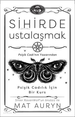 Sihirde Ustalaşmak - Psişik Cadılık İçin Bir Kurs | benlikitap.com