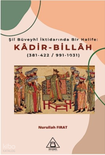 Şiî Büveyhî İk  darında Bir Halife: Kadir-Billah