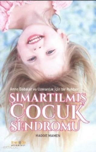Şımartılmış Çocuk Sendromu; Anne Babalar ve Uzmanlar İçin Bir Rehber