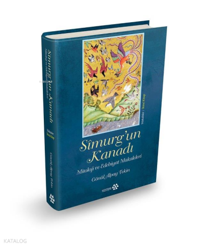 Sîmurg'un Kanadı; Mitoloji ve Edebiyat Makaleleri
