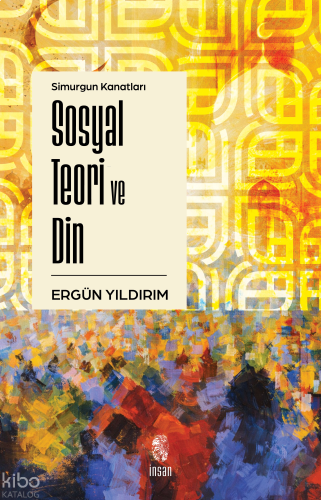 Simurgun Kanatları Sosyal Teori ve Din | benlikitap.com