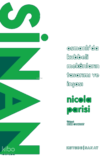 Sinan;Osmanlı’da Kubbeli Mekânların Tasarımı ve İnşası