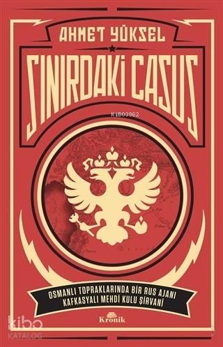 Sınırdaki Casus Osmanlı Topraklarında Bir Rus Ajanı Kafkasyalı Mehdi K