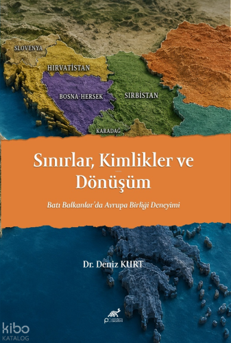 Sınırlar Kimlikler ve Dönüşüm;Batı Balkanlar'da Avrupa Birliği Deneyimi