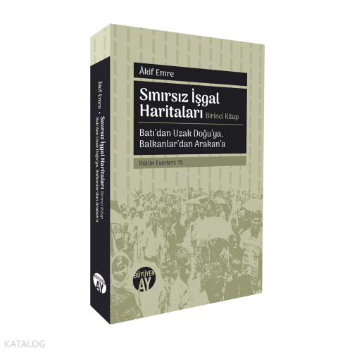 Sınırsız İşgal Haritaları - Batı’dan Uzak Doğu’ya, Balkanlar’dan Araka