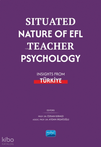 Situated Nature of EFL Teacher Psychology: Insights from Türki̇ye | be