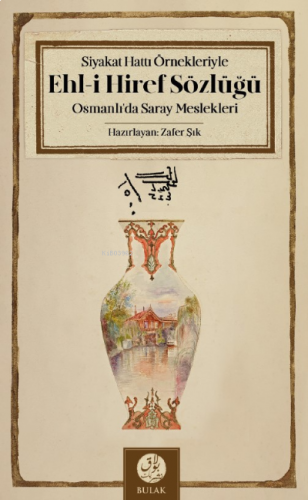 Siyakat Hattı Örnekleriyle Ehl-i Hiref Sözlüğü;Osmanlı’da Saray Meslek