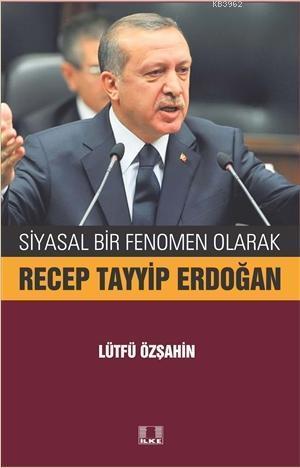 Siyasal Bir Fenomen Olarak Recep Tayyip Erdoğan | benlikitap.com