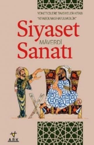 Siyaset Sanatı / Kitabû'l Nasihatû'l Mülk; Yöneticilere Tavsiyeler Kitabı