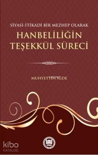 Siyasi-Itikadi Bir Mezhep Olarak Hanbeliliğin Teşekkül Süreci | benlik