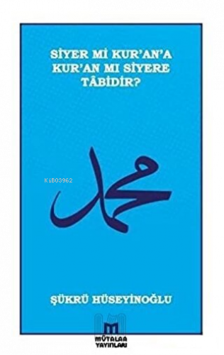 Siyer mi Kur’an’a Kur’an mı Siyere Tabidir? | benlikitap.com