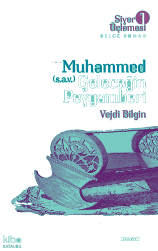 Siyer Üçlemesi 1 - Muhammed (s.a.v.) Geleceğin Peygamberi | benlikitap