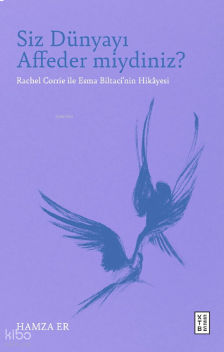 Siz Dünyayı Affeder miydiniz?;Rachel Corrie ile Esma Biltaci’nin Hikây