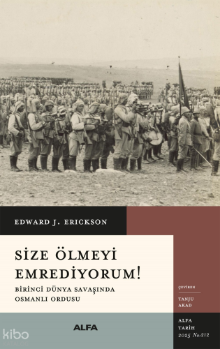Size Ölmeyi Emrediyorum;Birinci Dünya Savaşında Osmanlı Ordusu | benli