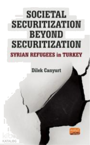 Societal Securitization Beyond Securitization: Syrian Refugees in Turkey