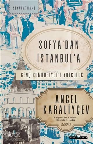 Sofya'dan İstanbul'a; Genç Cumhuriyet'e Yolculuk