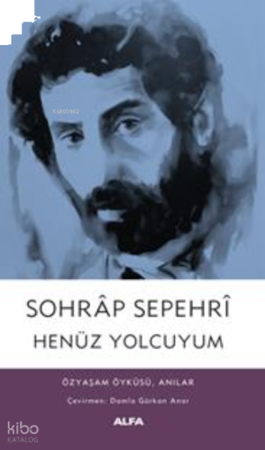 Sohrap Sepehri Henüz Yolcuyum;Özyaşam Öyküsü, Anılar | benlikitap.com