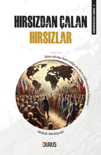 Sömürgecilik Tarihi 2 - Hırsızdan Çalan Hırsızlar;Hem Sürüye Hem Rakip Avcılara Saldıranların Hikayesi