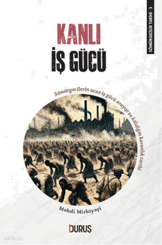 Sömürgecilik Tarihi 3 - Kanlı İş Gücü;Sömürgecilerin Ucuz İş Gücü Aray