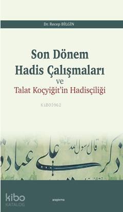 Son Dönem Hadis Çalışmaları; Talat Koçyiğit'in Hadis Çalışmaları