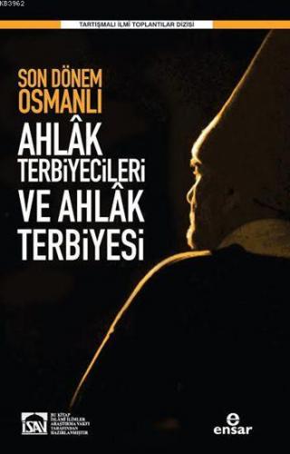 Son Dönem Osmanlı Ahlâk Terbiyecileri ve Ahlâk Terbiyesi | benlikitap.