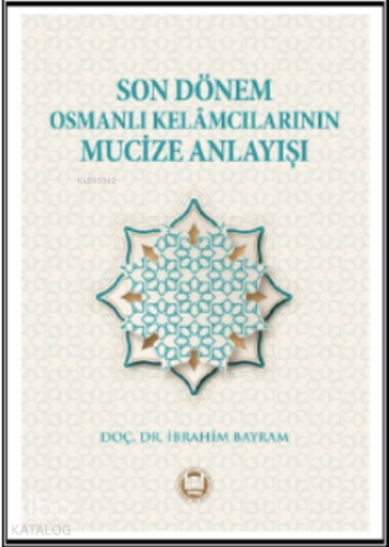Son Dönem Osmanlı Kelamcılarının Mucize Anlayışı