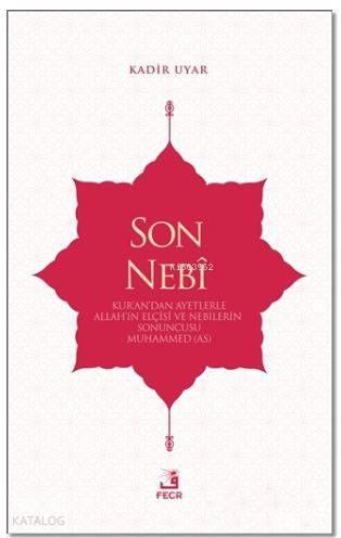 Son Nebi; Kur'an'dan Ayetlerle Allah'ın Elçisi ve Nebilerin Sonuncusu Muhammed (AS)