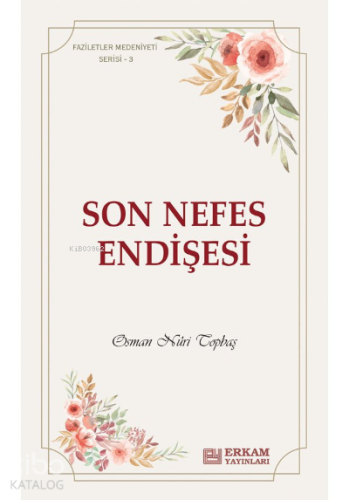 Son Nefes Endişesi;Faziletler Medeniyeti Serisi - 3 | benlikitap.com