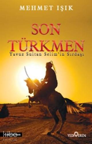 Son Türkmen; Yavuz Sultan Selim'in Sırdaşı