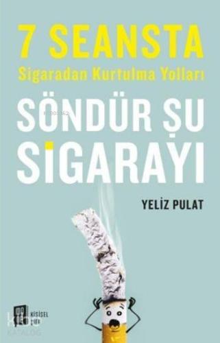 Söndür Şu Sigarayı; 7 Seansta Sigaradan Kurtulma Yolları