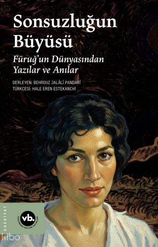Sonsuzluğun Büyüsü;Füruğ’un Dünyasından Yazılar ve Anılar | benlikitap