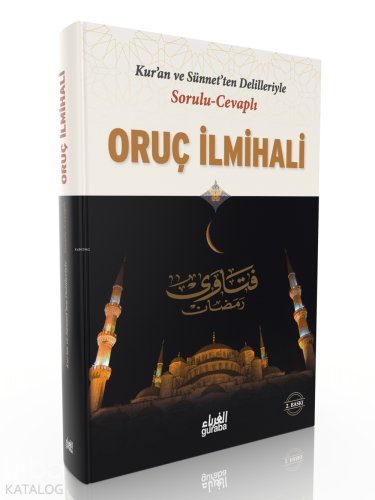 Sorulu Cevaplı Oruç İlmihali;Kuran ve Sünnetten Delilleriyle