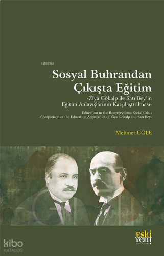 Sosyal Buhrandan Çıkışta Eğitim;Ziya Gökalp ile Satı Bey’in Eğitim Anlayışlarının Karşılaştırılması