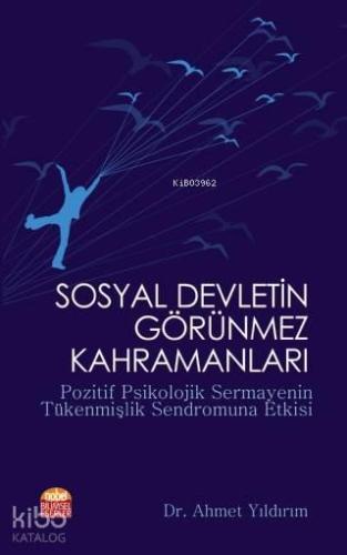 Sosyal Devletin Görünmez Kahramanları; Pozitif Psikolojik Sermayenin Tükenmişlik Sendromuna Etkisi