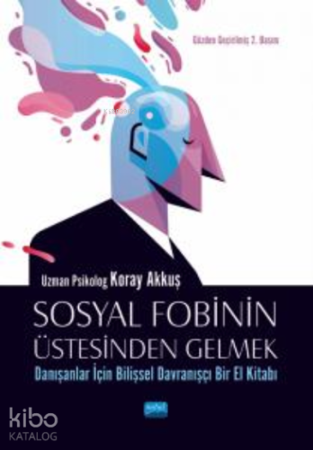 Sosyal Fobinin Üstesinden Gelmek:;Danışanlar İçin Bilişsel Davranışçı Bir El Kitabı