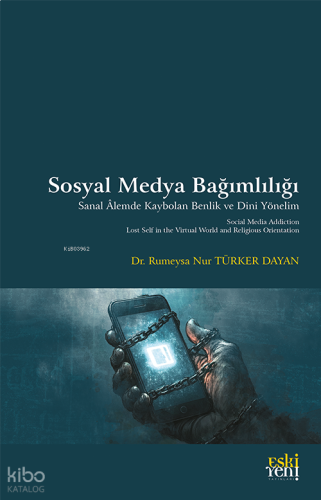 Sosyal Medya Bağımlılığı;Sanal Âlemde Kaybolan Benlik ve Dini Yönelim
