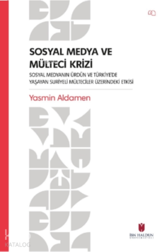Sosyal Medya ve Mülteci Krizi – Sosyal Medyanın Ürdün ve Türkiye’de Yaşayan Suriyeli Mülteciler Üzerindeki Etkisi