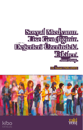 Sosyal Medyanın Lise Gençliğinin Değerleri Üzerindeki Etkileri
