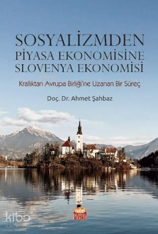 Sosyalizmden Piyasa Ekonomisine Slovenya Ekonomisi; Krallıktan Avrupa Birliği'ne Uzanan Bir Süreç