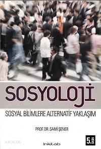 Sosyoloji; Sosyal Bilimlere Alternatif Yaklaşım | benlikitap.com