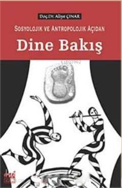 Sosyolojik ve Antropolojik Açıdan Dine Bakış | benlikitap.com