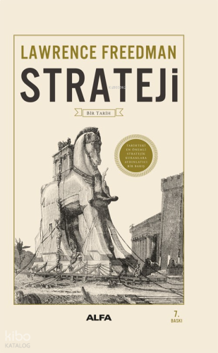 Strateji - Bir Tarih (Fleksi Kapak); Tarihteki En Önemli Stratejik Kuramlara Aydınlatıcı Bir Bakış