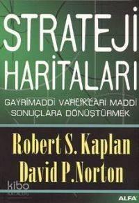 Strateji Haritaları; Gayri Maddi Varlıkları Maddi Sonuçlara Dönüştürmek