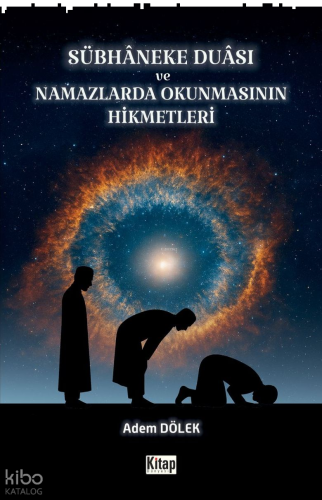 Sübhaneke Duası ve Namazlarda Okunmasının Hikmetleri