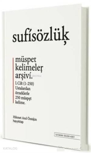 Sufi Sözlük - Müspet Kelimeler Arşivi 1. Cilt; Ustalardan Örneklerle 250 Müspet Kelime