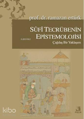 Sufi Tecrübenin Epistemolojisi; Çağdaş Bir Yaklaşım