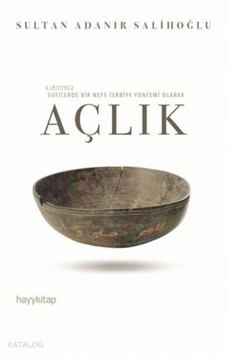 Sufilerde Bir Nefs Terbiye Yöntemi Olarak Açlık | benlikitap.com