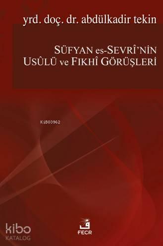 Süfyan Es-Sevri'nin Usülü Ve Fıkhi Görüşleri