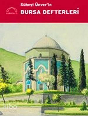 Süheyl Ünver'in Bursa Defterleri | benlikitap.com